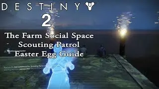 Destiny 2 - The Farm Social Space Easter Egg Guide - Scouting Patrol