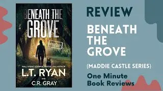 Beneath the Grove (Maddie Castle Book 7)  by L.T. Ryan  One Minute Book Review
