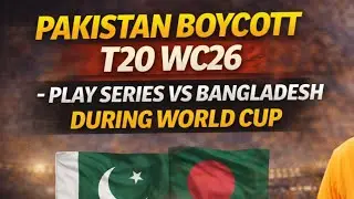 Pakistan to Boycott WorldCup 2026 | Play Series vs Bangladesh? 