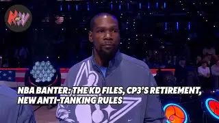 NBA Banter: The KD Files, CP3&rsquo;s retirement, new anti-tanking rules