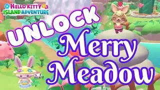 How to UNLOCK the MERRY MEADOW | Hello Kitty Island Adventure