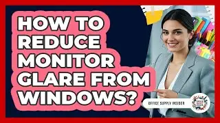 How To Reduce Monitor Glare From Windows?
