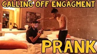 CALLING OFF ENGAGEMENT PRANK!
