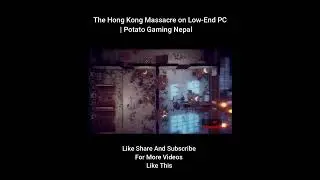 The Hong Kong Massacre on Low-End PC | Potato Gaming Nepal