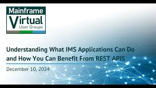 Virtual IMS User Group Meeting December 10, 2024