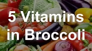 5 Vitamins in Broccoli - Health Benefits of Broccoli