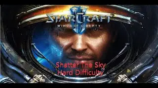StarCraft 2: WIngs of Liberty - Shatter The Sky (Hard Difficulty)