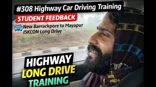 #308 Highway Car Driving Training | Student Feedback | New Barrackpore to Mayapur Eskcon Long Drive