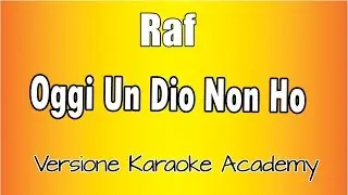 Raf  - oggi un Dio Non ho (Versione Karaoke Academy Italia)