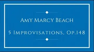 Amy Marcy Beach - 5 Improvisations, Op.148
