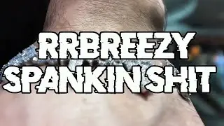 rrbreezy - Spanking Shit (Official Music Video) ( Shot By @DNadoxx )