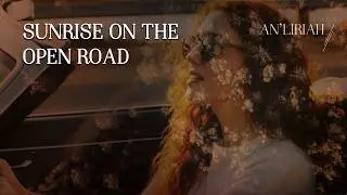 Sunrise on the Open Road  – An’Liriah | A Cinematic Road Journey