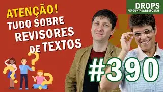 TUDO SOBRE REVISORES DE TEXTOS: COMO ESCOLHER OS MELHORES PRESTADORES DE SERVIÇOS [DROPS #390]