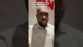 Full list of US embassies in Africa that the Trump administration plans to close to save money