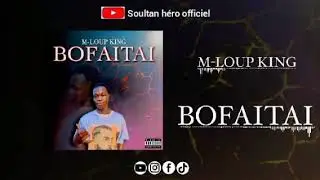 M-LOUP KING _- BOFAITAI (audio officiel) 2024 Publi&eacute; par Soultan h&eacute;ro officiel