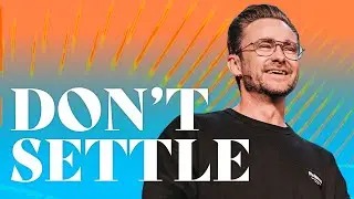 Don&rsquo;t Settle | Shaun Nepstad