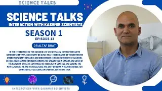 Science Talks: Season 1 Episode 13 (Dr Altaf Bhat)