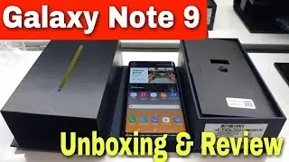 Samsung Galaxy Note 9 Unboxing & Review  |  Note 9 Unboxing  First Look