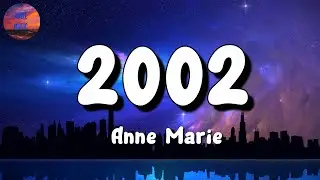 🎵 Anne Marie &ndash; 2002 (Lyrics)