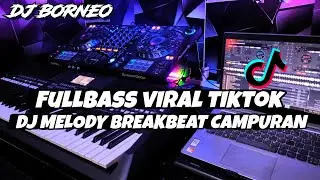 DJ MELODY FULLBASS BREAKBEAT VIRAL TIKTOK(dj borneo remix)