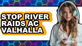 How to Stop River Raids Ac Valhalla (updated)