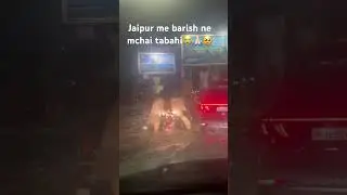 Jaipur me barish ne machai tabahi 😭😭😭😭😭 #jaipuralert