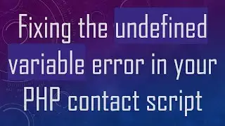 Fixing the undefined variable error in your PHP contact script