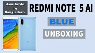 Redmi Note 5 ai  blue | Android 8.0 Oreo | Phone Unboxing Bangla 2018