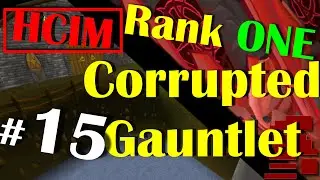 OSRS HCIM - Song of The Elves & Jmod - Road to RANK 1 Corrupted Gauntlet  (#15)