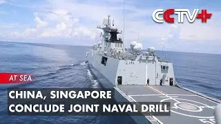 China, Singapore Conclude Joint Naval Drill