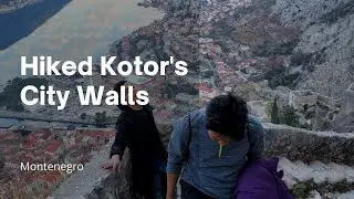 Climbing Kotor&rsquo;s Medieval City Walls | Montenegro