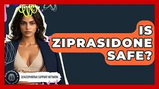 Is Ziprasidone Safe? - Schizophrenia Support Network