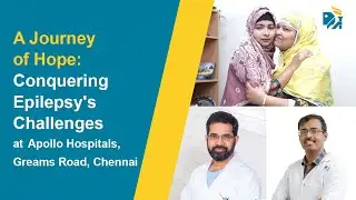 A Journey of Hope: Conquering Epilepsy's Challenges at Apollo Hospitals, Greams Road, Chennai