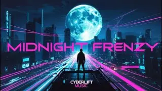 Midnight Frenzy &ndash; CyberLIFT Music | Powerful New EDM Release