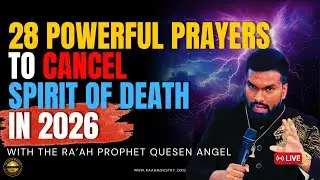 🔥 28 POWERFUL PRAYERS TO CANCEL SPIRIT OF DEATH IN 2026 🔥 // WITH THE RA&rsquo;AH PROPHET QUESEN ANGEL 