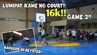 LUMIPAT KAME NG COURT - NABALIW NANAMAN SI REYSTER // 16K !!