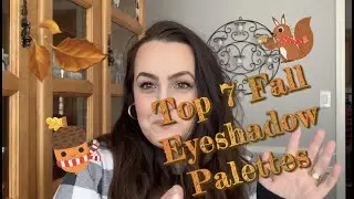 MY TOP 7 FALL/AUTUMN EYESHADOW PALETTES