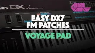VOYAGE PAD | Easy DX7 FM Patches | madFame