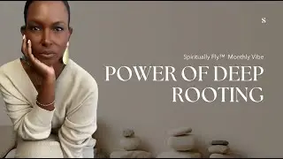 Unlock the Power of Deep Rooting | Spiritually Fly Monthly Vibe |  Guided Meditation | May 2025