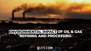 Environmental Impact of Oil and Gas Refining and Processing