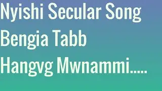 Hangeg mwnami.../song with lyrics/Nyishi secular song/ Bengia Tabb