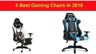 Five Best Gaming Chairs in 2019