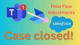 Power Automate - Close Case from Teams - Final Flow Adjustments
