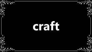 Craft - Definition and How To Pronounce