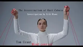 The Assassination of Kurt Cobain - Tom Grant Mind control - 2024 - Investigation Erik Blanc #nirvana