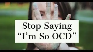 Stop Saying I'm So OCD!