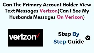 Can The Primary Account Holder View Text Messages Verizon(Can I See My Husbands Messages On Verizon)