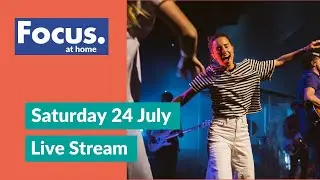 Focus at Home Live Stream | Saturday 24 July