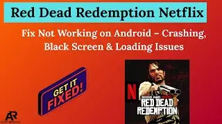 Исправление проблемы с Red Dead Redemption Netflix, которая не работает на Android: сбои, черный ...