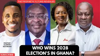 WHO WINS 2028 ELECTIONS IN GHANA ? PROPHET CLEM